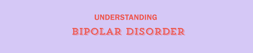 Understanding Bipolar Disorder 
